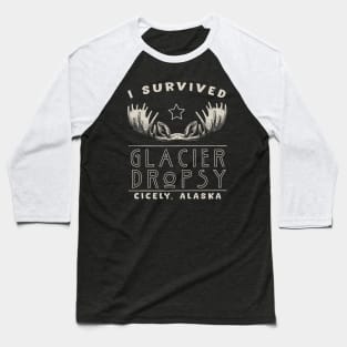 I Survived Glacier Dropsy in Cicely, Alaska Baseball T-Shirt